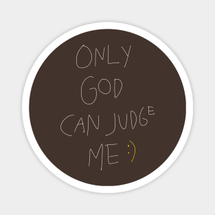 Only God Can Judge Me Magnet